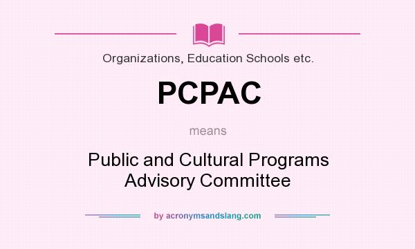 What does PCPAC mean? It stands for Public and Cultural Programs Advisory Committee