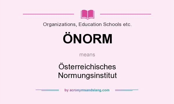 What does ÖNORM mean? It stands for Österreichisches Normungsinstitut