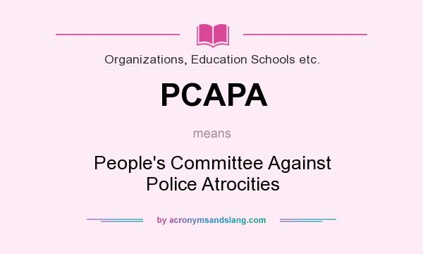 What does PCAPA mean? It stands for People`s Committee Against Police Atrocities