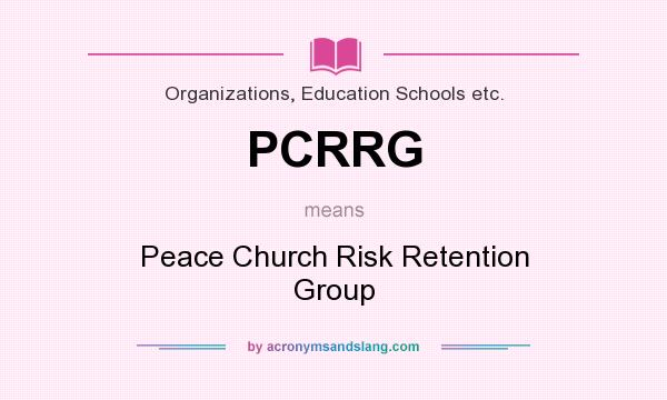 What does PCRRG mean? It stands for Peace Church Risk Retention Group