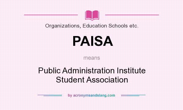 What does PAISA mean? It stands for Public Administration Institute Student Association