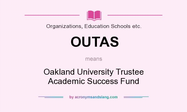 What does OUTAS mean? It stands for Oakland University Trustee Academic Success Fund