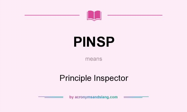 What does PINSP mean? It stands for Principle Inspector