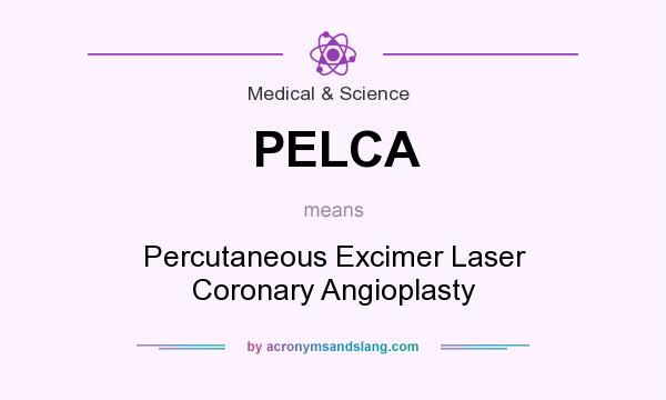 What does PELCA mean? It stands for Percutaneous Excimer Laser Coronary Angioplasty