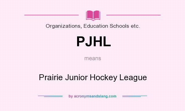 What does PJHL mean? It stands for Prairie Junior Hockey League