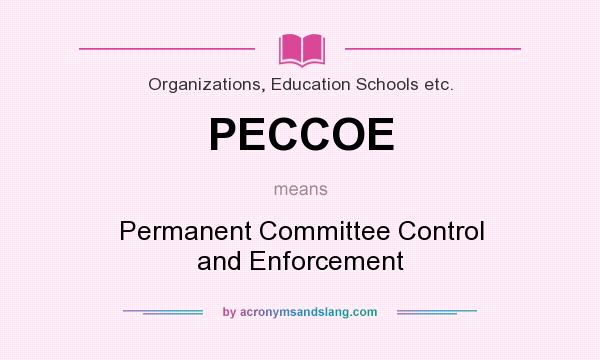 What does PECCOE mean? It stands for Permanent Committee Control and Enforcement