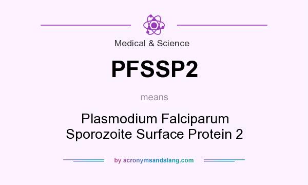 What does PFSSP2 mean? It stands for Plasmodium Falciparum Sporozoite Surface Protein 2