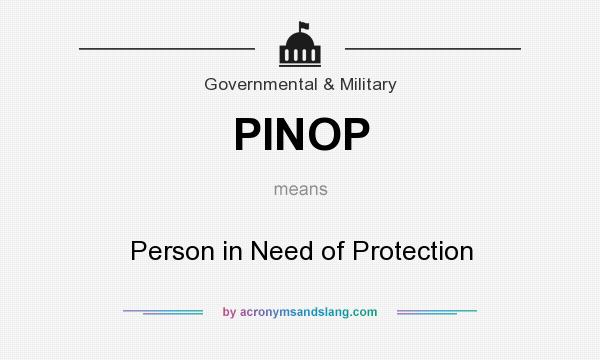 What does PINOP mean? It stands for Person in Need of Protection