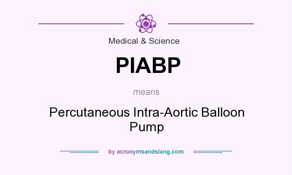 What does PIABP mean? It stands for Percutaneous Intra-Aortic Balloon Pump