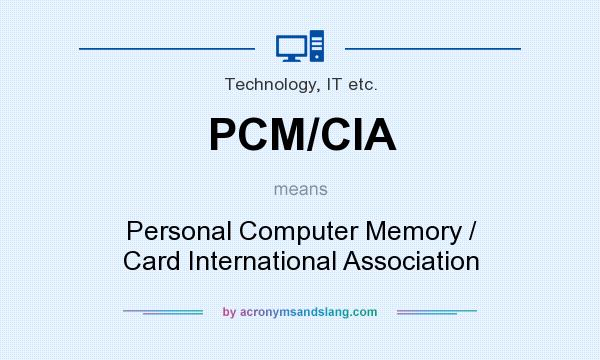What does PCM/CIA mean? It stands for Personal Computer Memory / Card International Association