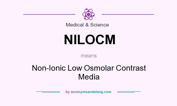 What does NILOCM mean? It stands for Non-Ionic Low Osmolar Contrast Media