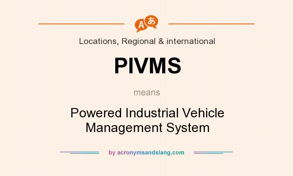 What does PIVMS mean? It stands for Powered Industrial Vehicle Management System