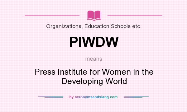 What does PIWDW mean? It stands for Press Institute for Women in the Developing World