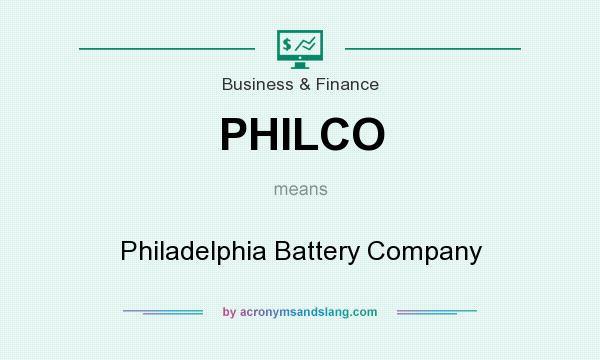 What does PHILCO mean? It stands for Philadelphia Battery Company