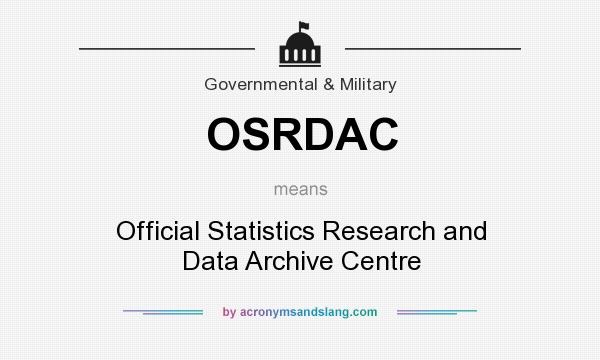 What does OSRDAC mean? It stands for Official Statistics Research and Data Archive Centre