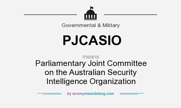 What does PJCASIO mean? It stands for Parliamentary Joint Committee on the Australian Security Intelligence Organization