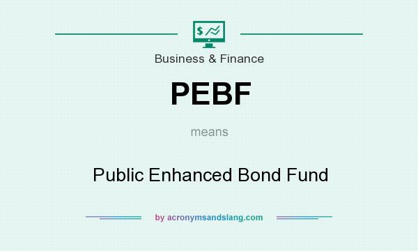 What does PEBF mean? It stands for Public Enhanced Bond Fund