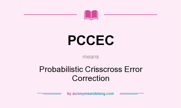 What does PCCEC mean? It stands for Probabilistic Crisscross Error Correction