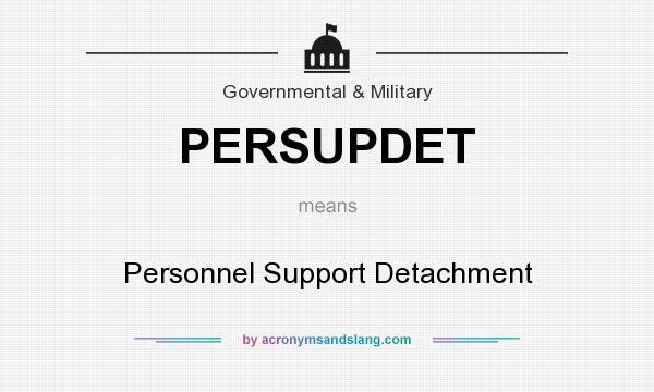 What does PERSUPDET mean? It stands for Personnel Support Detachment