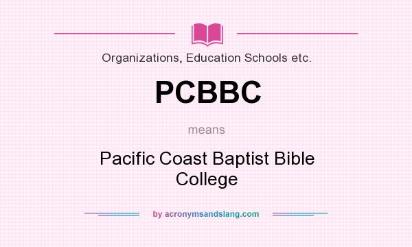What does PCBBC mean? It stands for Pacific Coast Baptist Bible College