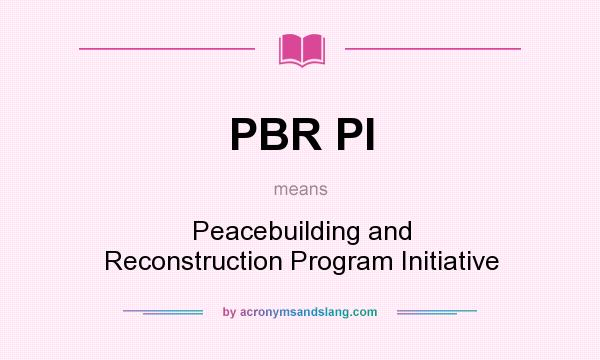 What does PBR PI mean? It stands for Peacebuilding and Reconstruction Program Initiative