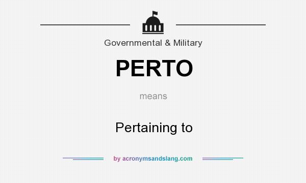 What does PERTO mean? It stands for Pertaining to