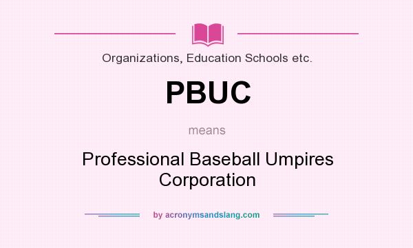 What does PBUC mean? It stands for Professional Baseball Umpires Corporation