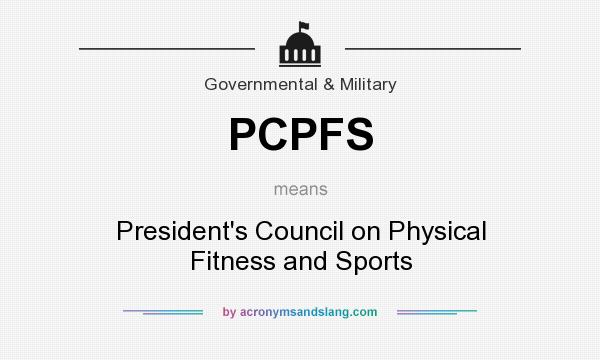 What does PCPFS mean? It stands for President`s Council on Physical Fitness and Sports