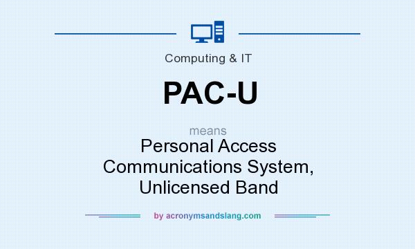 What does PAC-U mean? It stands for Personal Access Communications System, Unlicensed Band