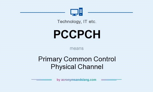 What does PCCPCH mean? It stands for Primary Common Control Physical Channel