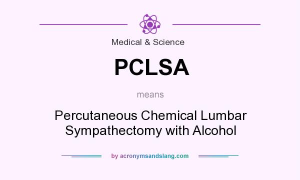 What does PCLSA mean? It stands for Percutaneous Chemical Lumbar Sympathectomy with Alcohol