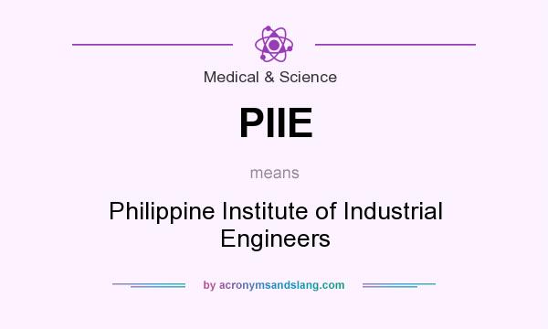 What does PIIE mean? It stands for Philippine Institute of Industrial Engineers