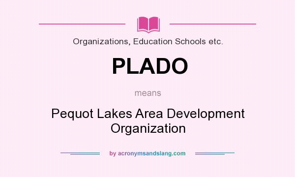 What does PLADO mean? It stands for Pequot Lakes Area Development Organization