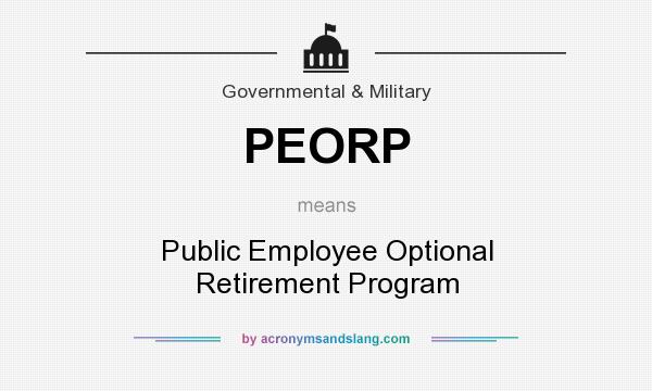 What does PEORP mean? It stands for Public Employee Optional Retirement Program