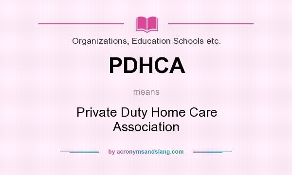 What does PDHCA mean? It stands for Private Duty Home Care Association