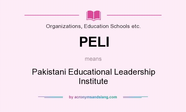 What does PELI mean? It stands for Pakistani Educational Leadership Institute