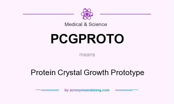 What does PCGPROTO mean? It stands for Protein Crystal Growth Prototype