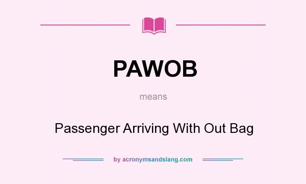 What does PAWOB mean? It stands for Passenger Arriving With Out Bag