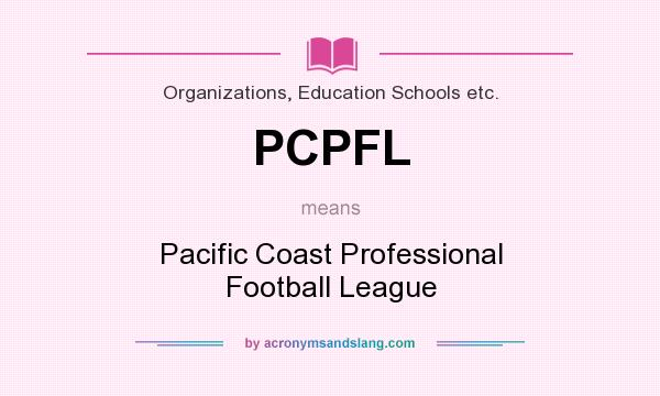 What does PCPFL mean? It stands for Pacific Coast Professional Football League