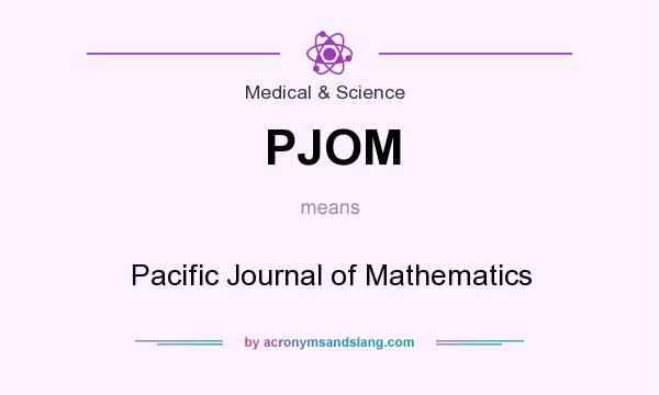 What does PJOM mean? It stands for Pacific Journal of Mathematics