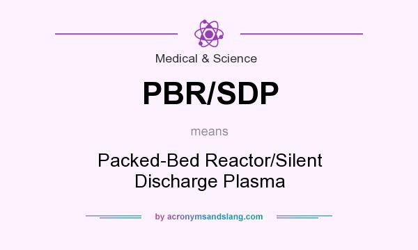 What does PBR/SDP mean? It stands for Packed-Bed Reactor/Silent Discharge Plasma