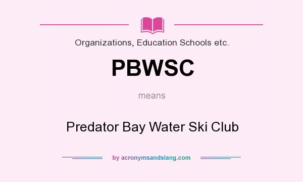 What does PBWSC mean? It stands for Predator Bay Water Ski Club