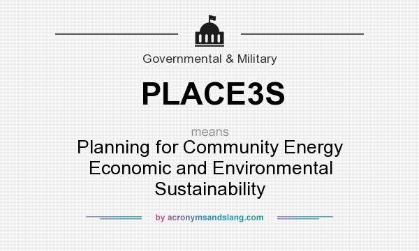 What does PLACE3S mean? It stands for Planning for Community Energy Economic and Environmental Sustainability