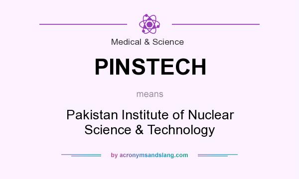 What does PINSTECH mean? It stands for Pakistan Institute of Nuclear Science & Technology