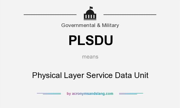 What does PLSDU mean? It stands for Physical Layer Service Data Unit