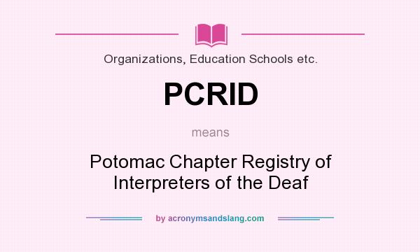 What does PCRID mean? It stands for Potomac Chapter Registry of Interpreters of the Deaf