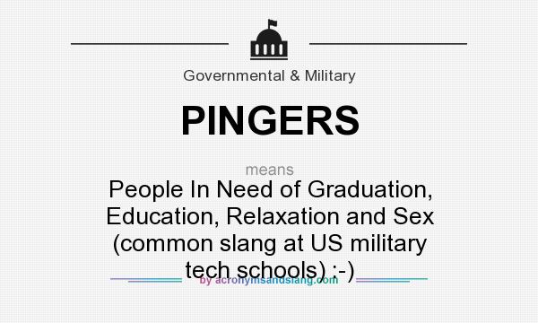 What does PINGERS mean? It stands for People In Need of Graduation, Education, Relaxation and Sex (common slang at US military tech schools) :-)