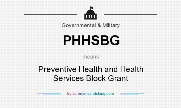 What does PHHSBG mean? It stands for Preventive Health and Health Services Block Grant