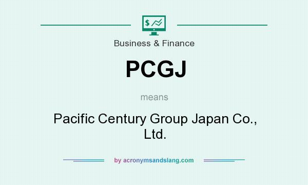 What does PCGJ mean? It stands for Pacific Century Group Japan Co., Ltd.