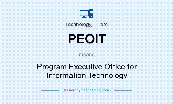 What does PEOIT mean? It stands for Program Executive Office for Information Technology